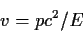 \begin{displaymath}
v= p c^2/E
\end{displaymath}